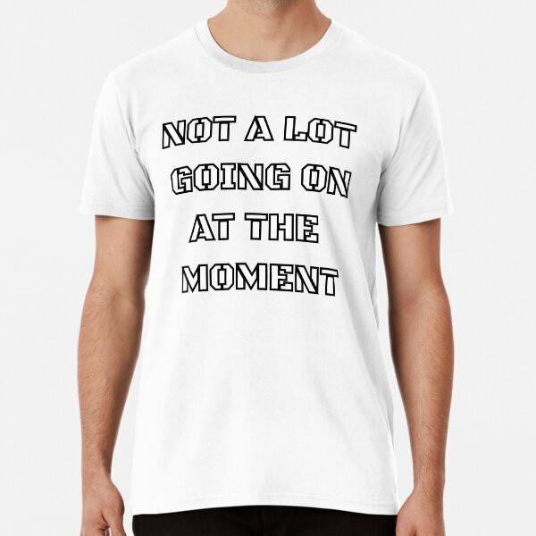 Not a Lot Going on at the Moment T Shirt whiT-Shirt S-5XL Best T-Shirt S
Not a Lot Going on at the Moment T Shirt whiT-Shirt S-5XL Best T-Shirt S