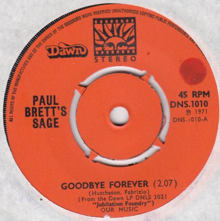 7inch Record PAUL BRETT S SAGE - Goodbye Forever DNS1010 Dawn 1971 UK Rock Used
7inch Record PAUL BRETT S SAGE - Goodbye Forever DNS1010 Dawn 1971 UK Rock Used