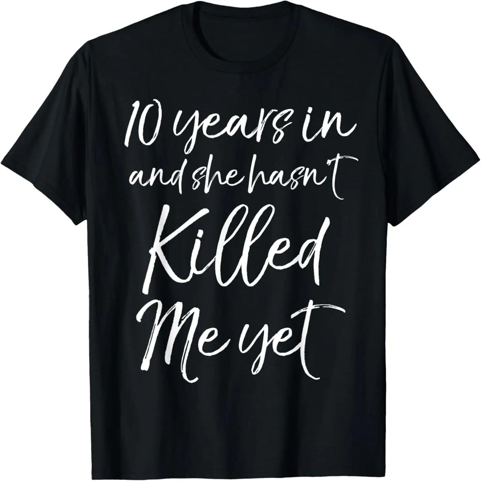 10 Years in & She hasn t Killed Me Yet Tee 10th Anniversary T-Shirt XXXXXL чорний
10 Years in & She hasn t Killed Me Yet Tee 10th Anniversary T-Shirt XXXXXL чорний