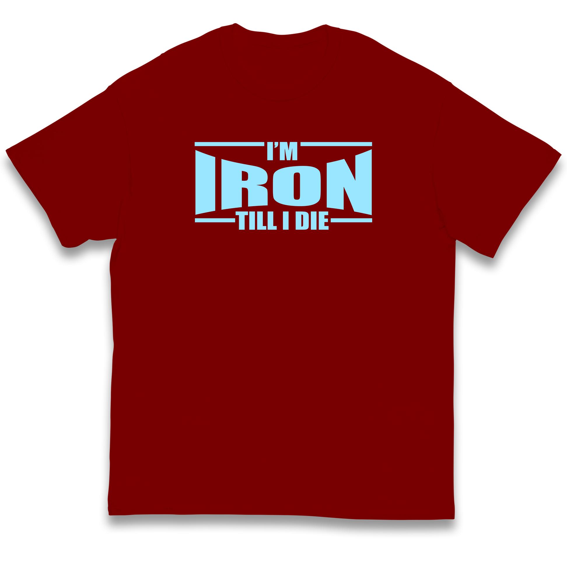 I m Iron Till I Die Kids T Shirt 160
I m Iron Till I Die Kids T Shirt 160