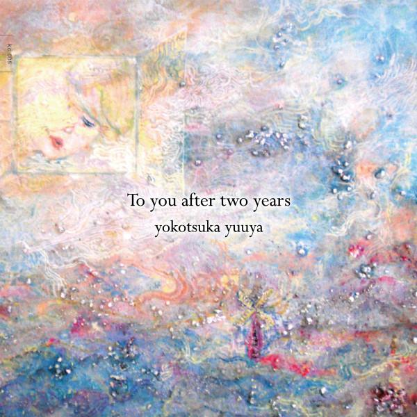 CD YOKOTSUKA YUUYA - To you after two years KC005 Kaico 2013 Japan Dance & Electronica Used
CD YOKOTSUKA YUUYA - To you after two years KC005 Kaico 2013 Japan Dance & Electronica Used
