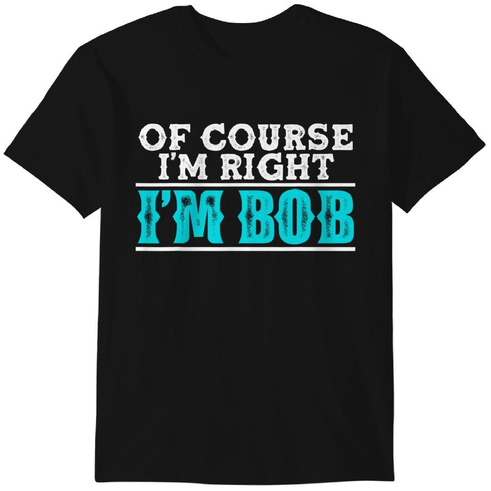 Bob - Of Course I m Right I m Bob Funny T-shirt Classic T-shirt 3XL
Bob - Of Course I m Right I m Bob Funny T-shirt Classic T-shirt 3XL