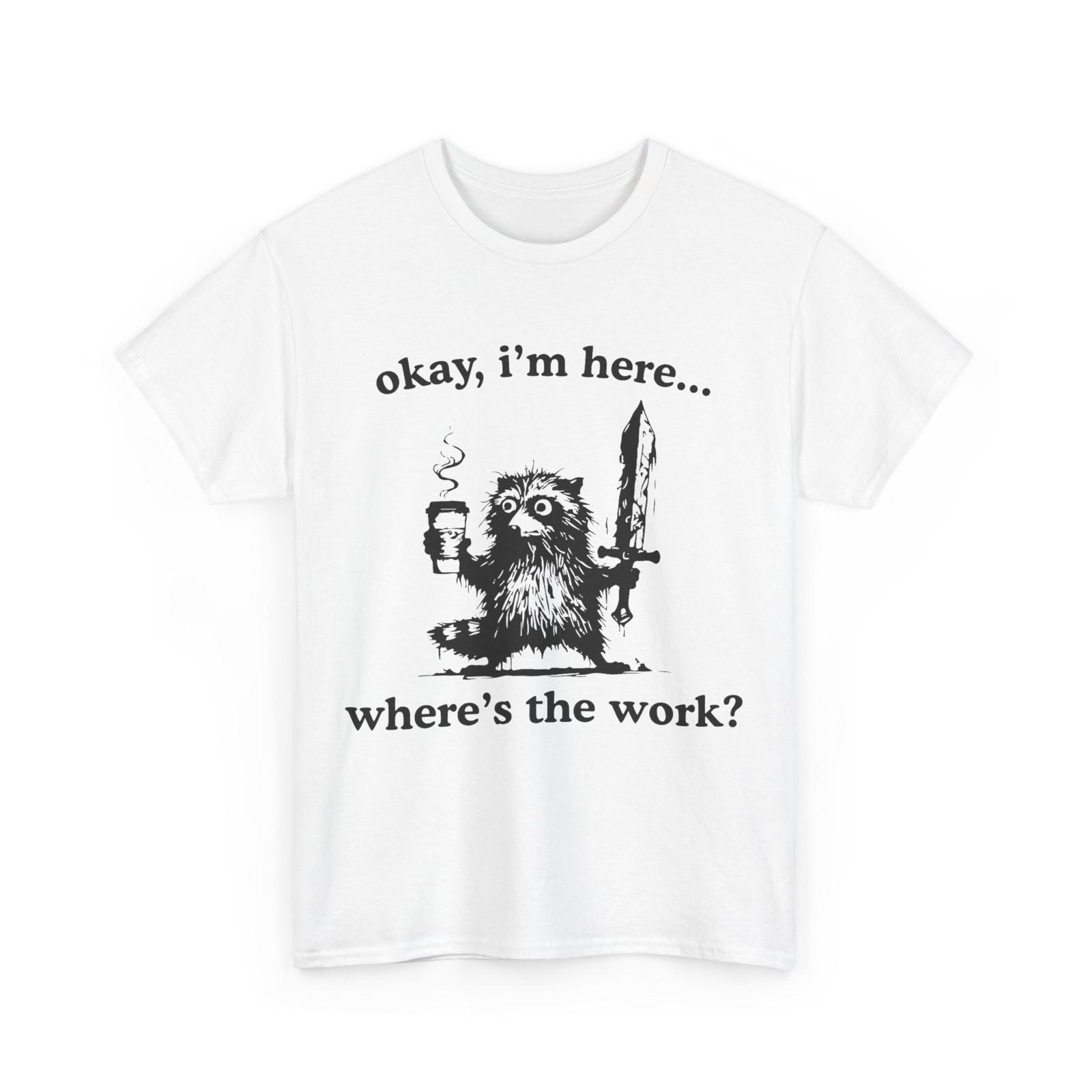 Okay I m Here Where s The Work Raccoon with Coffee and Sword Funny T-Shirt Mens Womens Tees Top 3XL
Okay I m Here Where s The Work Raccoon with Coffee and Sword Funny T-Shirt Mens Womens Tees Top 3XL