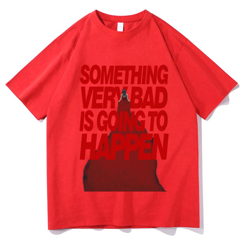 Something Very Bad Is Going to Happen Tshirt Short Sleeve Cotton Oneck Female Tshirts Unisex Streetwear Casual Summer Tees Top S
Something Very Bad Is Going to Happen Tshirt Short Sleeve Cotton Oneck Female Tshirts Unisex Streetwear Casual Summer Tees Top S