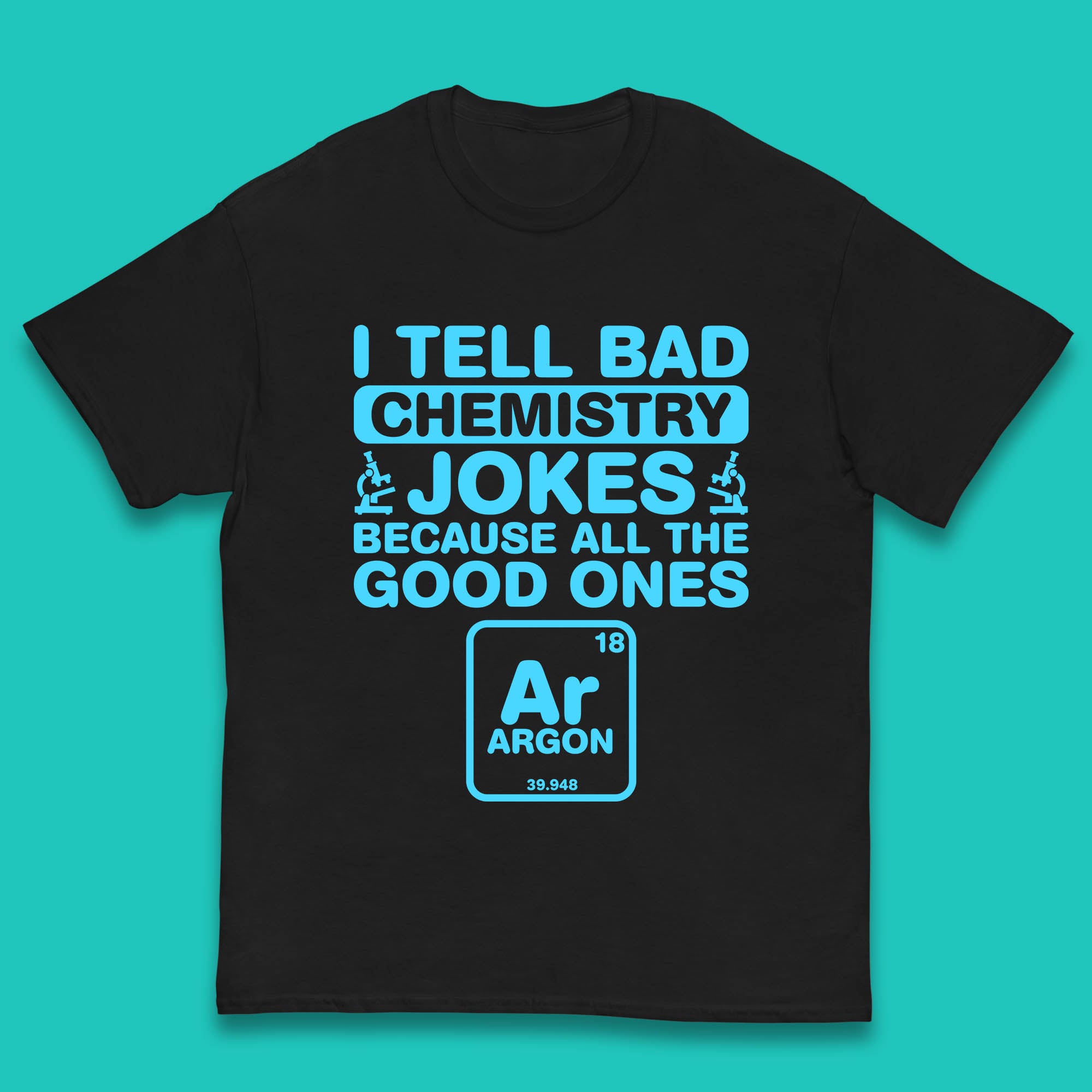 I Tell Bad Chemistry Jokes Because All The Good Ones Argon Funny Science Chemistry Jokes Periodic Table Kids T Shirt 140
I Tell Bad Chemistry Jokes Because All The Good Ones Argon Funny Science Chemistry Jokes Periodic Table Kids T Shirt 140