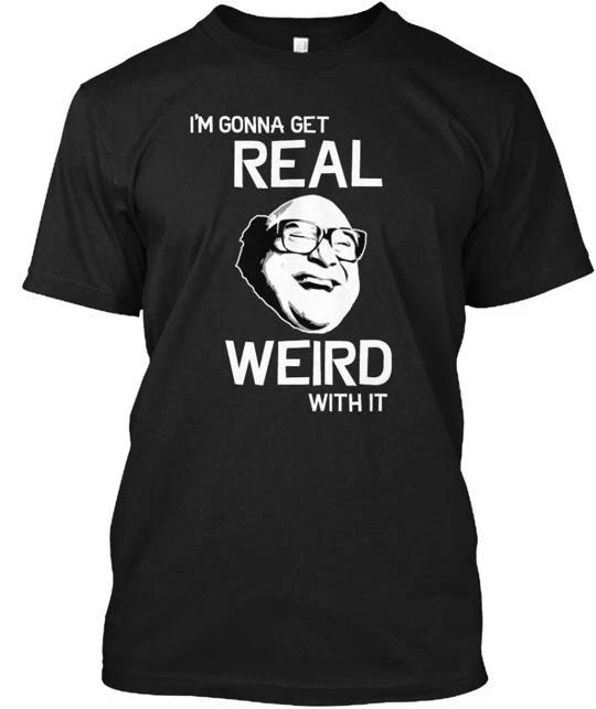 I m gonna get REAL WEIRD with it T-shirt Made in the USA Size S to 5XL M
I m gonna get REAL WEIRD with it T-shirt Made in the USA Size S to 5XL M