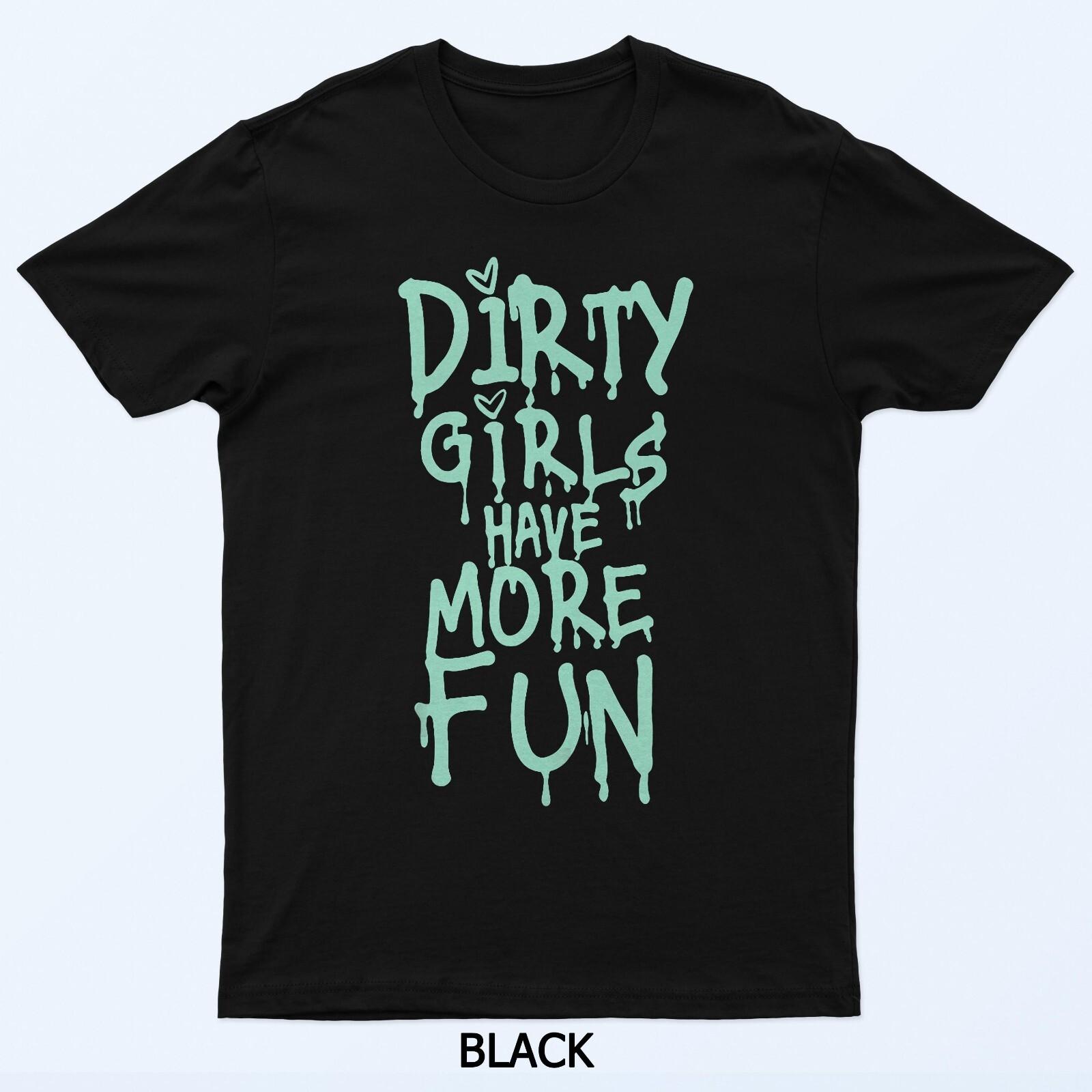 Funny Dirty Girls Have More Fun T-Shirt L
Funny Dirty Girls Have More Fun T-Shirt L