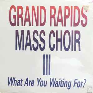 LP Record GRAND RAPIDS MASS CHOIR III What Are You Waiting For ST70303 BIRTHRIGHT 1987 US SoulFunk Used
LP Record GRAND RAPIDS MASS CHOIR III What Are You Waiting For ST70303 BIRTHRIGHT 1987 US SoulFunk Used