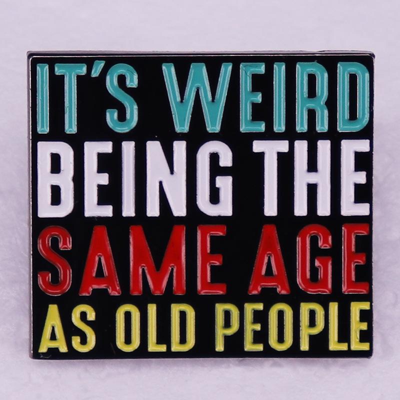 Same Age as Old Person Brooch Badge
Same Age as Old Person Brooch Badge