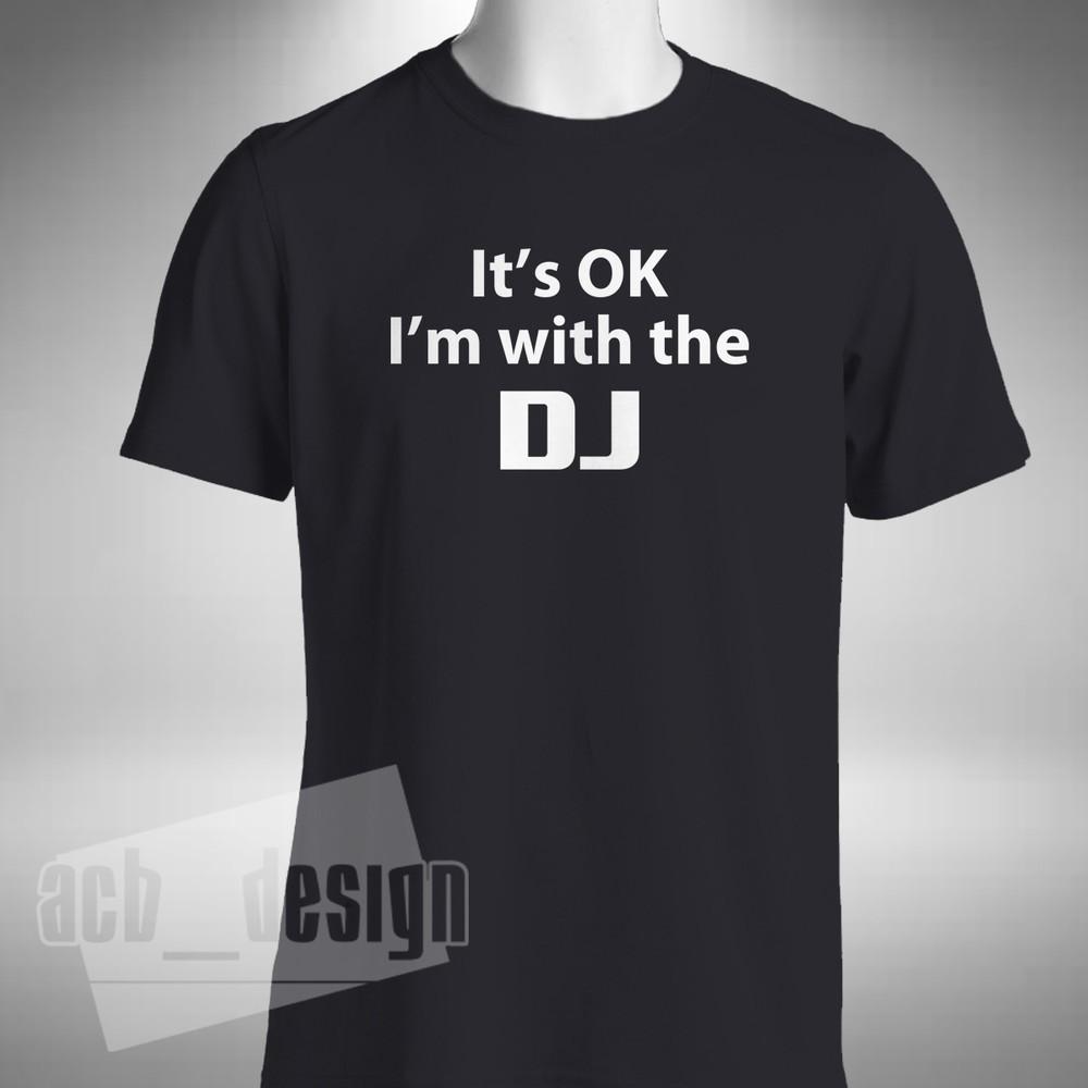It s OK I m With The DJ T-shirt Funny Clubbing House Techno Music L
It s OK I m With The DJ T-shirt Funny Clubbing House Techno Music L