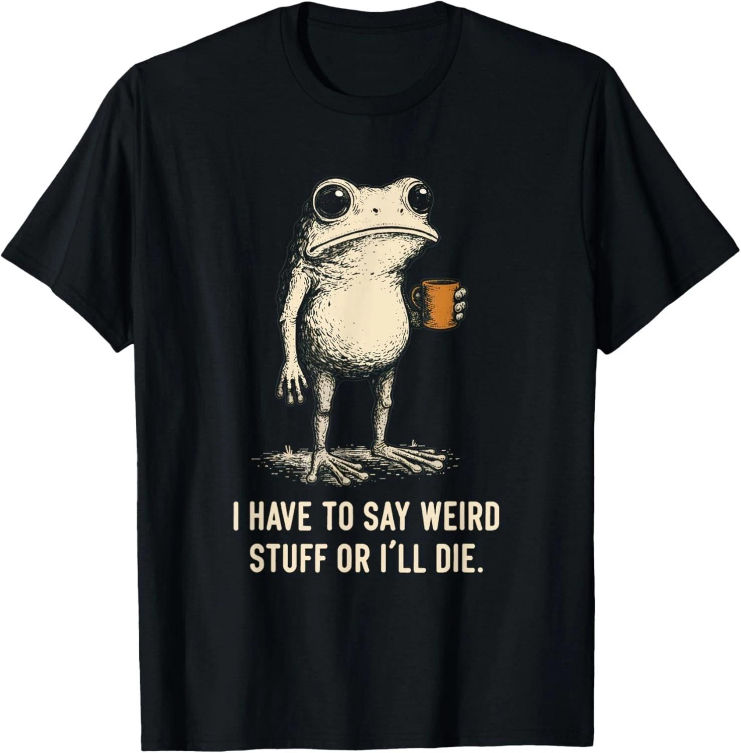 I Have to Say Weird Stuff Or I ll Die Frog Meme Introverts unisex T-Shirt XL
I Have to Say Weird Stuff Or I ll Die Frog Meme Introverts unisex T-Shirt XL