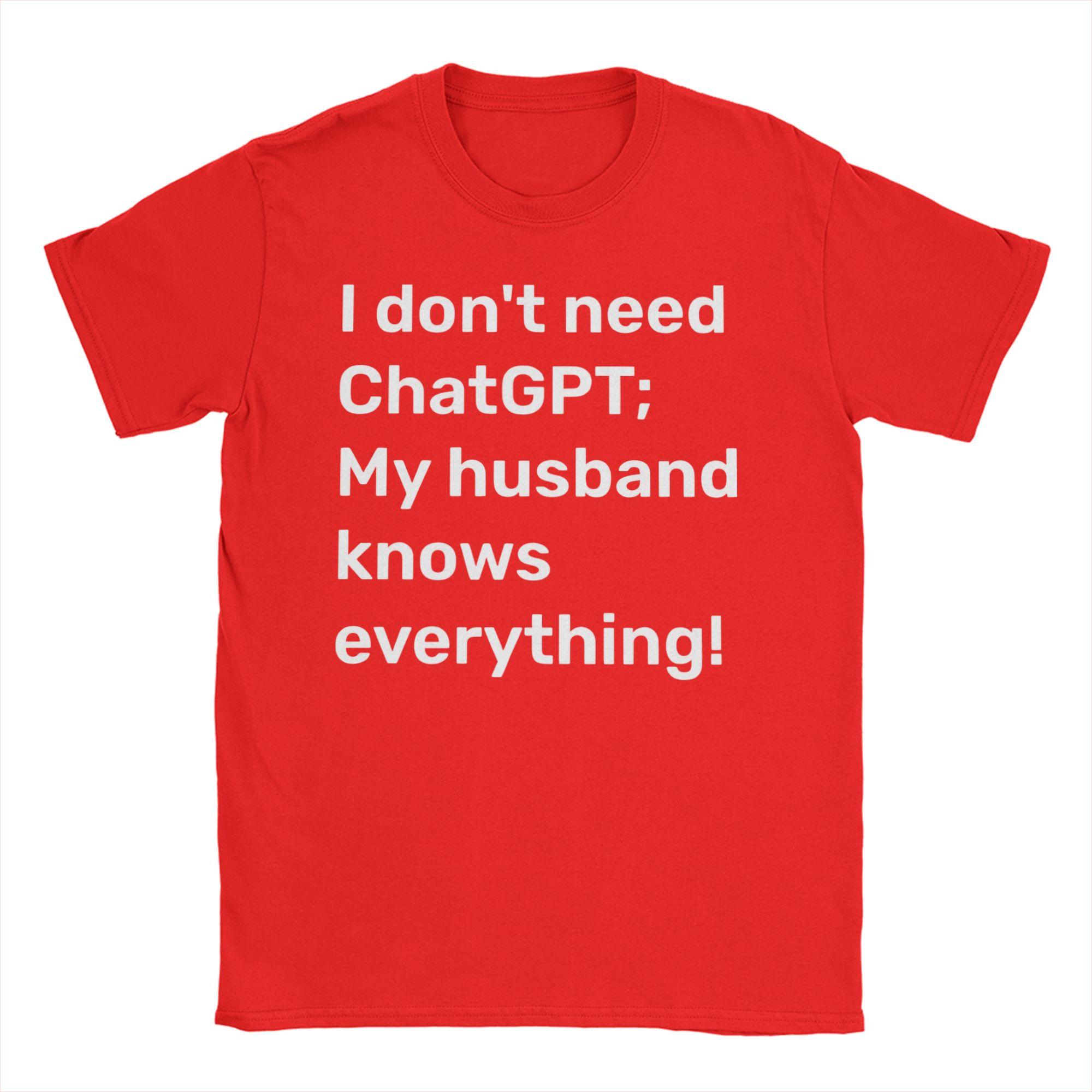 I Dont Need ChatGPT My Husband Knows Everything Meme Unisexs T Shirts Novelty Tee Shirt Short Sleeve O Collar TShirt Pure Cotton S
I Dont Need ChatGPT My Husband Knows Everything Meme Unisexs T Shirts Novelty Tee Shirt Short Sleeve O Collar TShirt Pure Cotton S