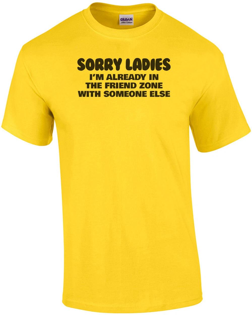 Sorry Ladies I m Already In The Friend Zone With Someone Else T-Shirt 2XL
Sorry Ladies I m Already In The Friend Zone With Someone Else T-Shirt 2XL