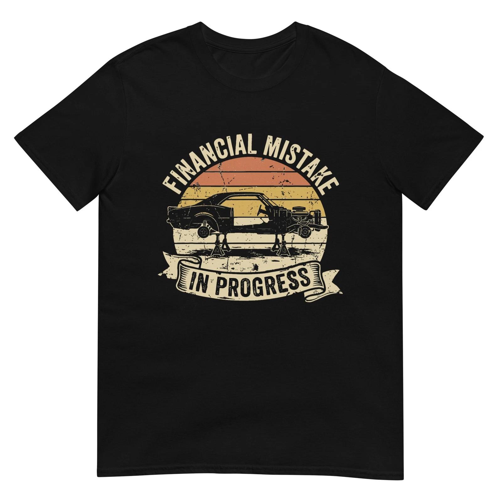 Financial Mistake in Progress Car Lover Funny Mechanic T-Shirt 3XL
Financial Mistake in Progress Car Lover Funny Mechanic T-Shirt 3XL