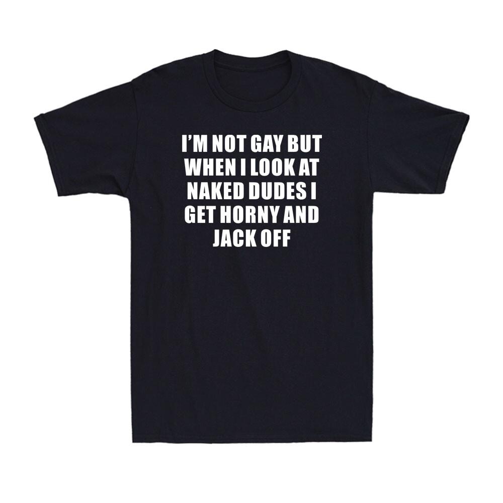 I039;m Not Gay But When I Look At Naked Dudes I Get Horny Funny Joke Men039;s T-Shirt Unisex T-Shirt XXXL
I039;m Not Gay But When I Look At Naked Dudes I Get Horny Funny Joke Men039;s T-Shirt Unisex T-Shirt XXXL