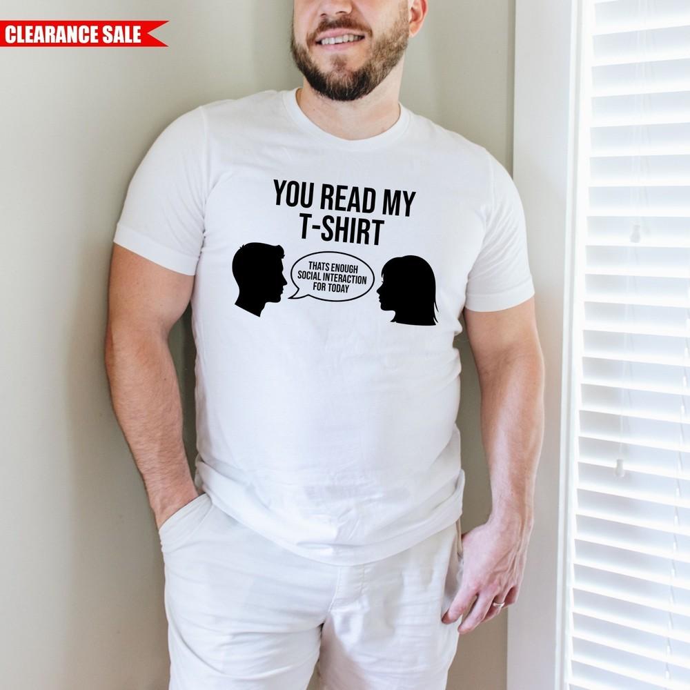 You Read My T-Shirt That s Enough Social Interaction For Today Printed Funny Top 3XL
You Read My T-Shirt That s Enough Social Interaction For Today Printed Funny Top 3XL