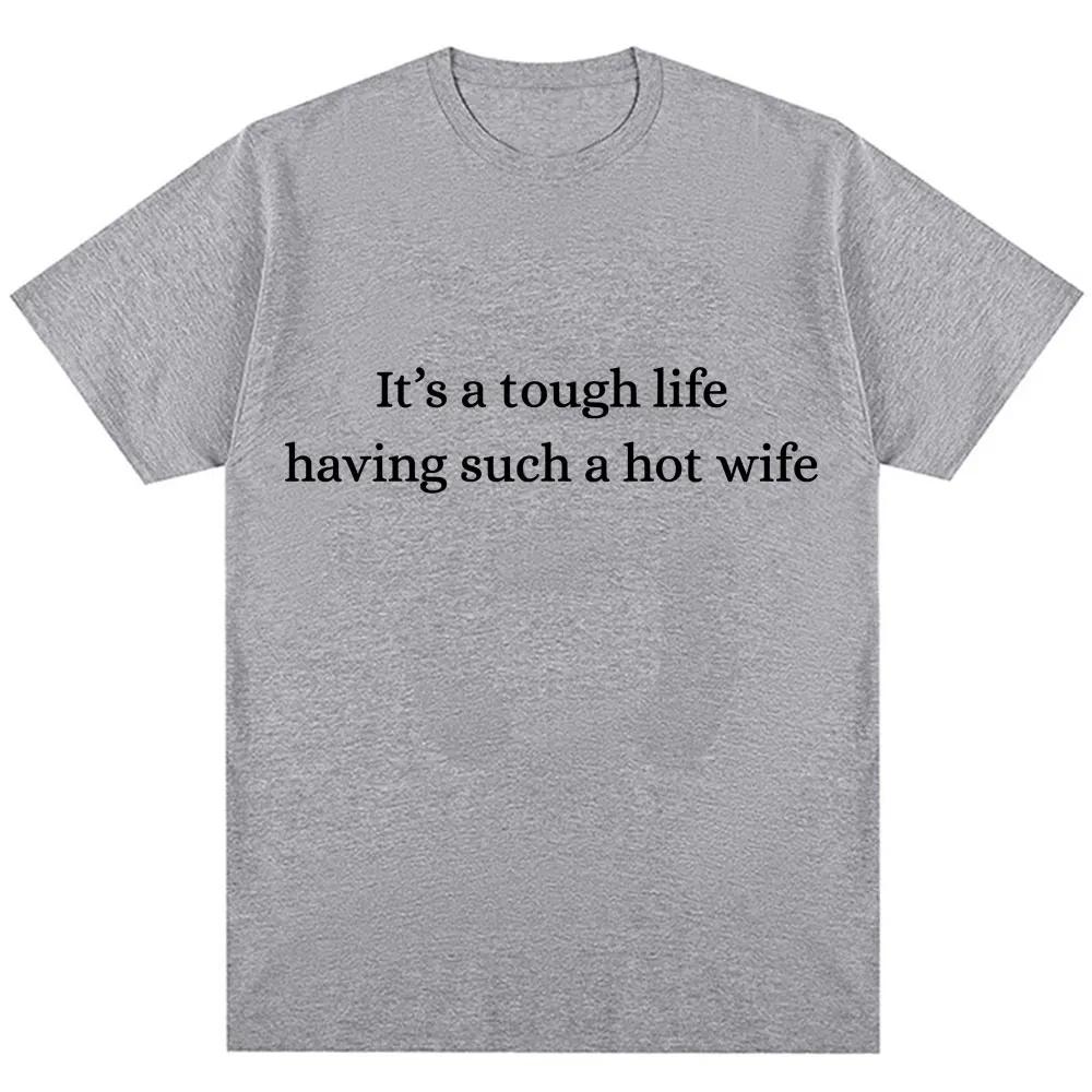 Funny Its A Tough Life Having Such A Hot Wife T Shirt Humor Joke Unisex Women Fashion Tshirts Oversized Cotton Casual T Shirts 4XL
Funny Its A Tough Life Having Such A Hot Wife T Shirt Humor Joke Unisex Women Fashion Tshirts Oversized Cotton Casual T Shirts 4XL