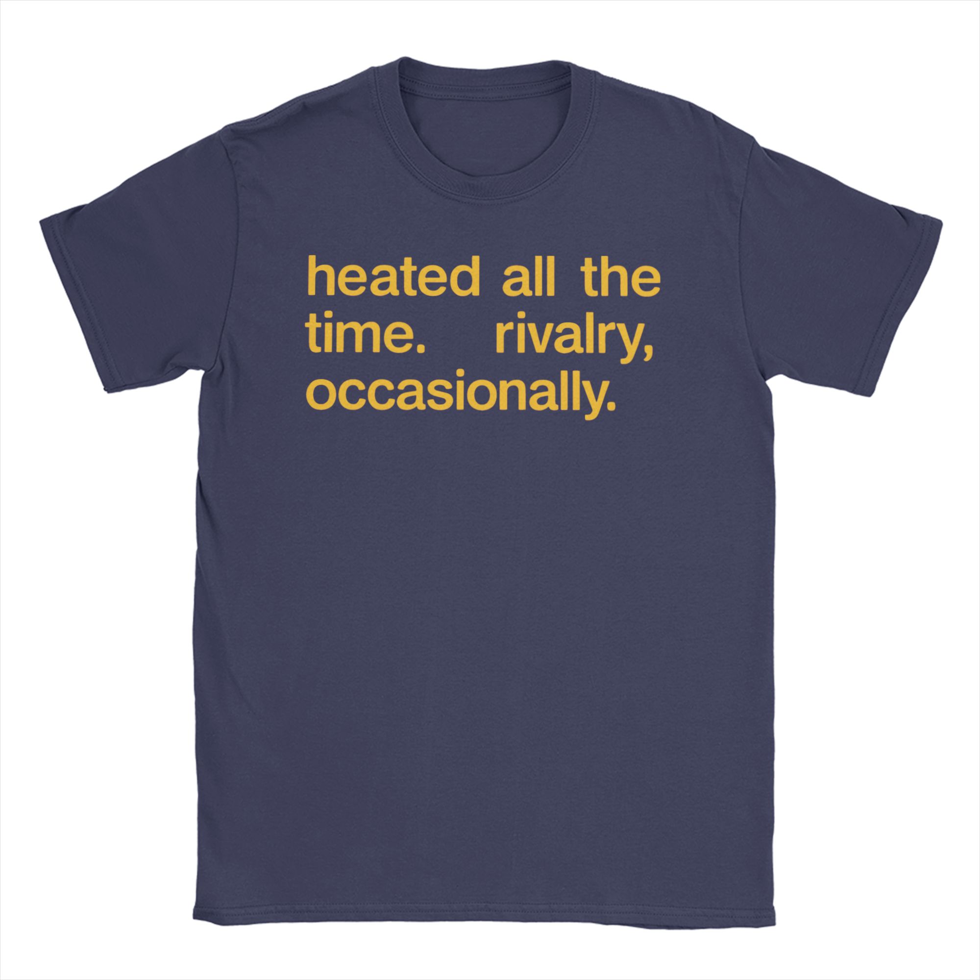 Unisex Womens Heated All The Time Rivalry Occasionally T Shirts 100 Cotton Clothes Short Sleeve Tee Shirt Gift Idea TShirts 4XL
Unisex Womens Heated All The Time Rivalry Occasionally T Shirts 100 Cotton Clothes Short Sleeve Tee Shirt Gift Idea TShirts 4XL