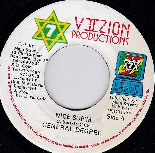 7inch Record GENERAL DEGREE, DAVID COLE - Nice Sup m NONE Viizion Product 1996 Jamaica Reggae, Ska & Dub Used
7inch Record GENERAL DEGREE, DAVID COLE - Nice Sup m NONE Viizion Product 1996 Jamaica Reggae, Ska & Dub Used