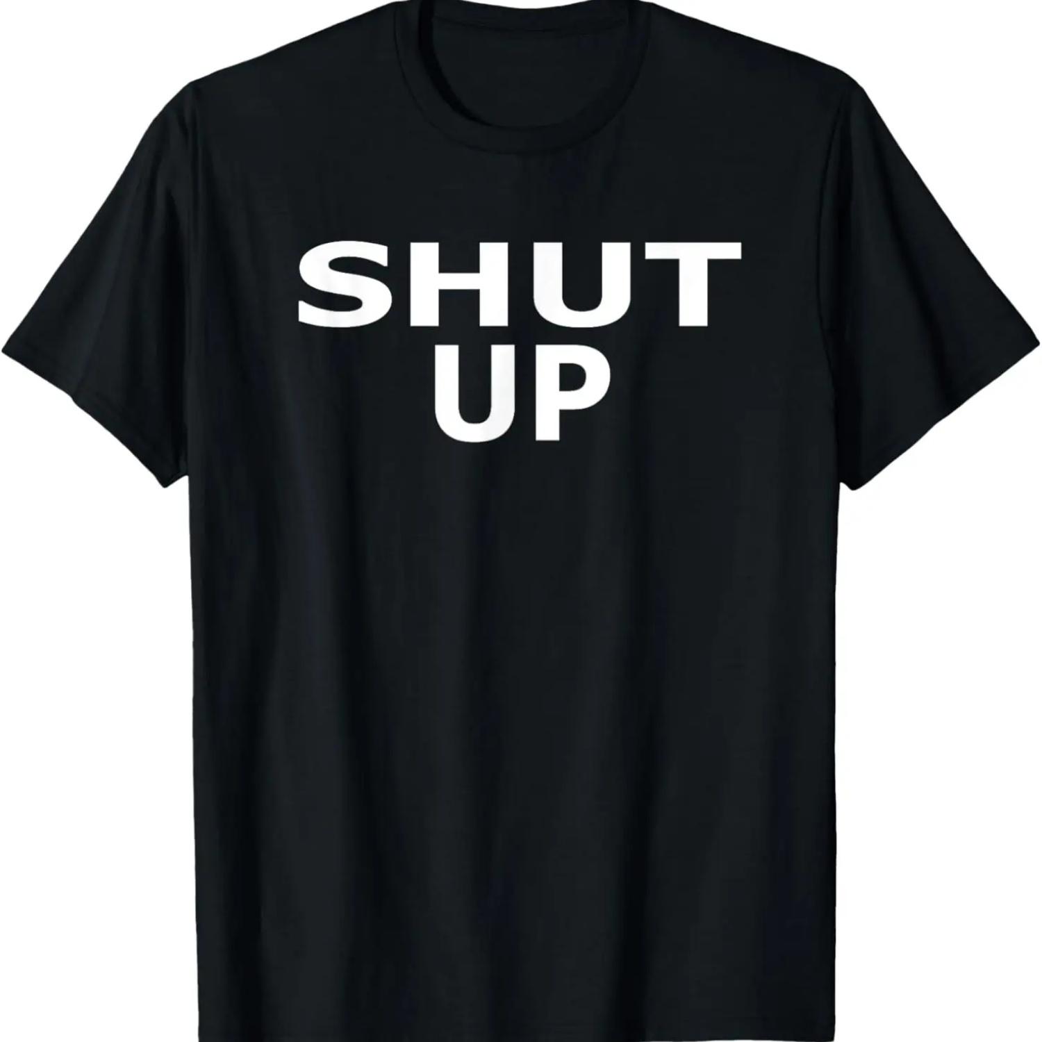 Shirt That Says Shut Up T-Shirt S
Shirt That Says Shut Up T-Shirt S