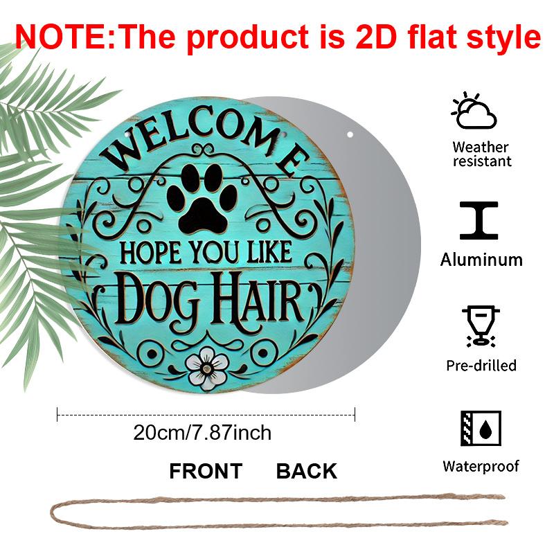 2D Flat, Welcome to Hope You Like Dog hair Round metal logo - durable, easy to hang ornament for bedroom, kitchen, dining room and bar - Perfect 1pc
2D Flat, Welcome to Hope You Like Dog hair Round metal logo - durable, easy to hang ornament for bedroom, kitchen, dining room and bar - Perfect 1pc