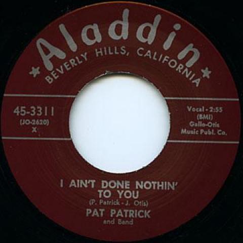 7inch Record PAT PATRICK - I Ain t Done Nothin To You / Hot S ALADDIN3311 Aladdin 1955 UK Blues
7inch Record PAT PATRICK - I Ain t Done Nothin To You / Hot S ALADDIN3311 Aladdin 1955 UK Blues