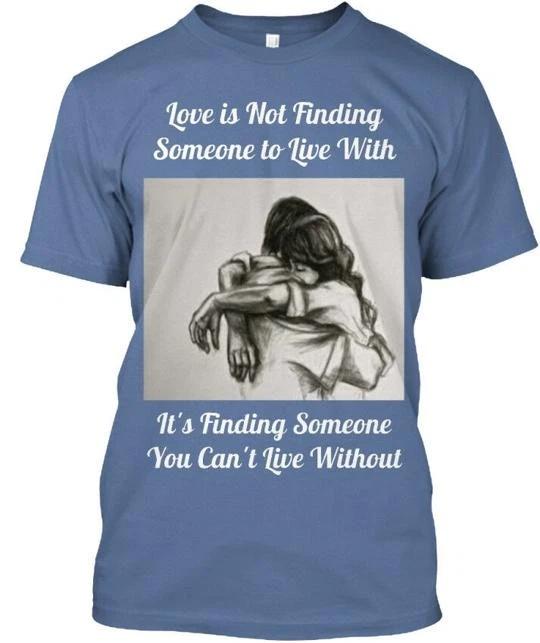 Love Is Someone You Cant Live Without Not Finding To T shirt Made in USA S-5XL L
Love Is Someone You Cant Live Without Not Finding To T shirt Made in USA S-5XL L