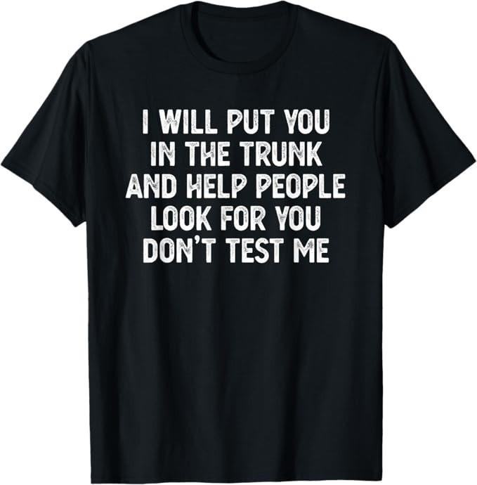 I Will Put You In the Trunk T Shirt, Funny Shirts T-Shirt XL
I Will Put You In the Trunk T Shirt, Funny Shirts T-Shirt XL