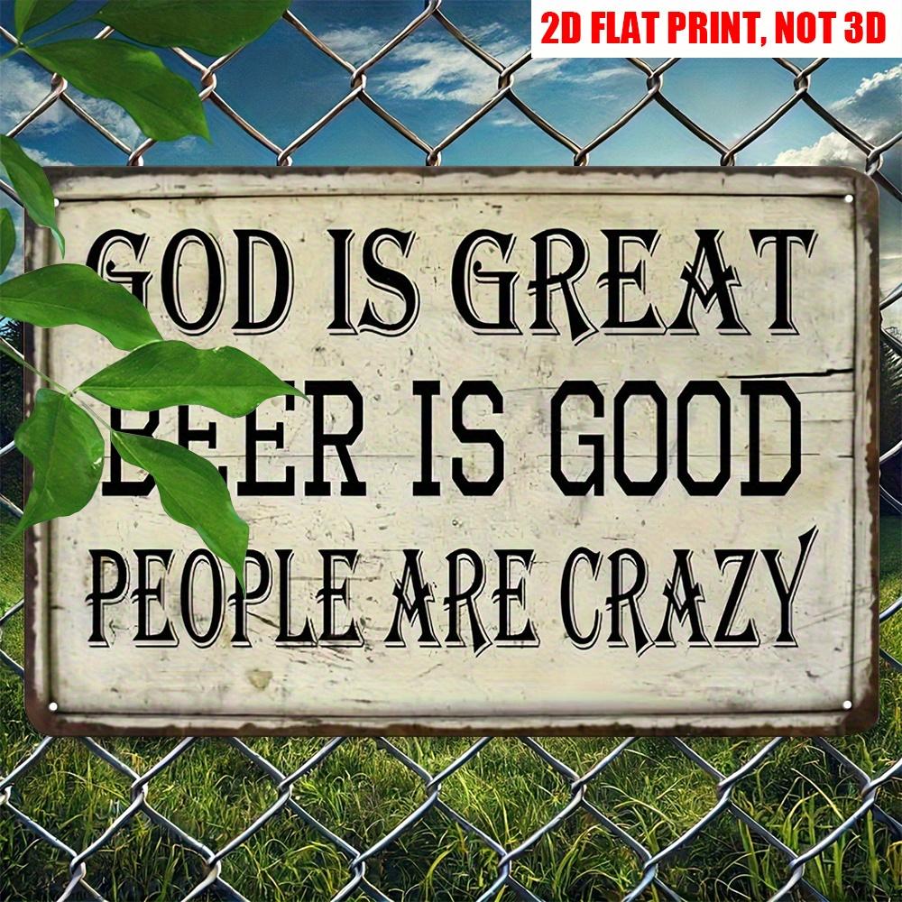 Vintage D Flat GOD IS GREAT BEER IS GOOD PEOPLE ARE CRAZY Funny Retro Tin Sign Humorous Religious Beer Themed Metal Wall De 20x30cm(7.8x11.8inch)
Vintage D Flat GOD IS GREAT BEER IS GOOD PEOPLE ARE CRAZY Funny Retro Tin Sign Humorous Religious Beer Themed Metal Wall De 20x30cm(7.8x11.8inch)