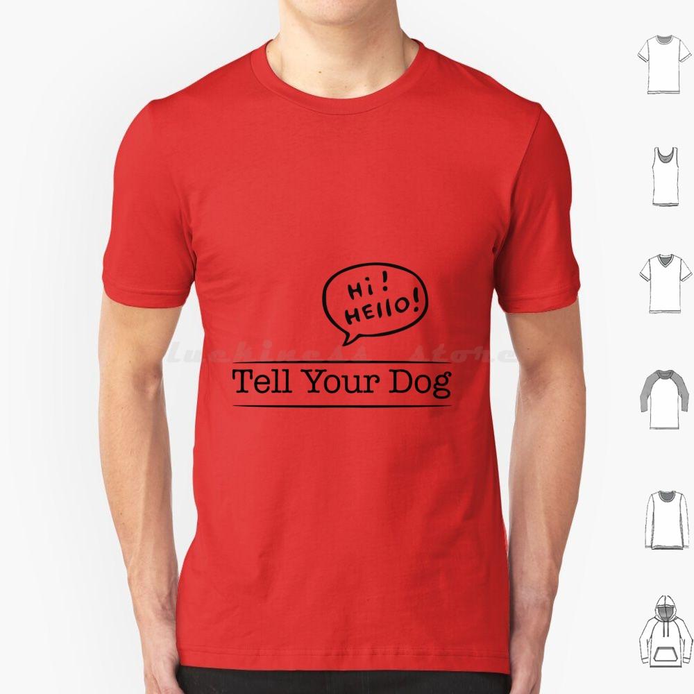 Tell Your Dog I Said Hi Tshirt Funny Pet Puppy Lover Tee T Shirt Cotton Men Women DIY Print List People Dogs Funny Sarcastic S
Tell Your Dog I Said Hi Tshirt Funny Pet Puppy Lover Tee T Shirt Cotton Men Women DIY Print List People Dogs Funny Sarcastic S