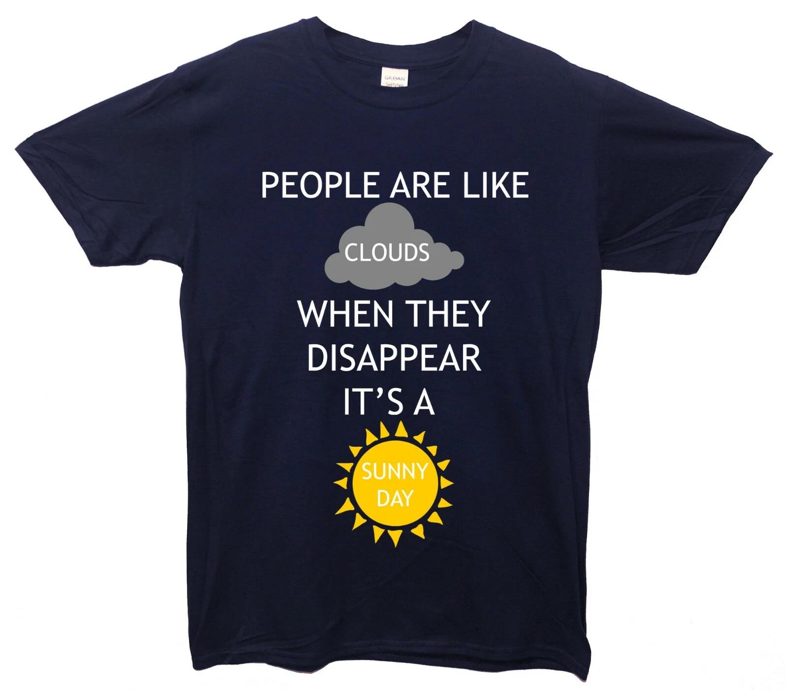 People Are Like Clouds, When They Disappear It s A Sunny Day Printed T-Shirt M
People Are Like Clouds, When They Disappear It s A Sunny Day Printed T-Shirt M