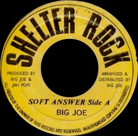7inch Record BIG JOE, JAH POPS - Soft Answer NONE Shelter Rock Jamaica Reggae, Ska & Dub Used
7inch Record BIG JOE, JAH POPS - Soft Answer NONE Shelter Rock Jamaica Reggae, Ska & Dub Used