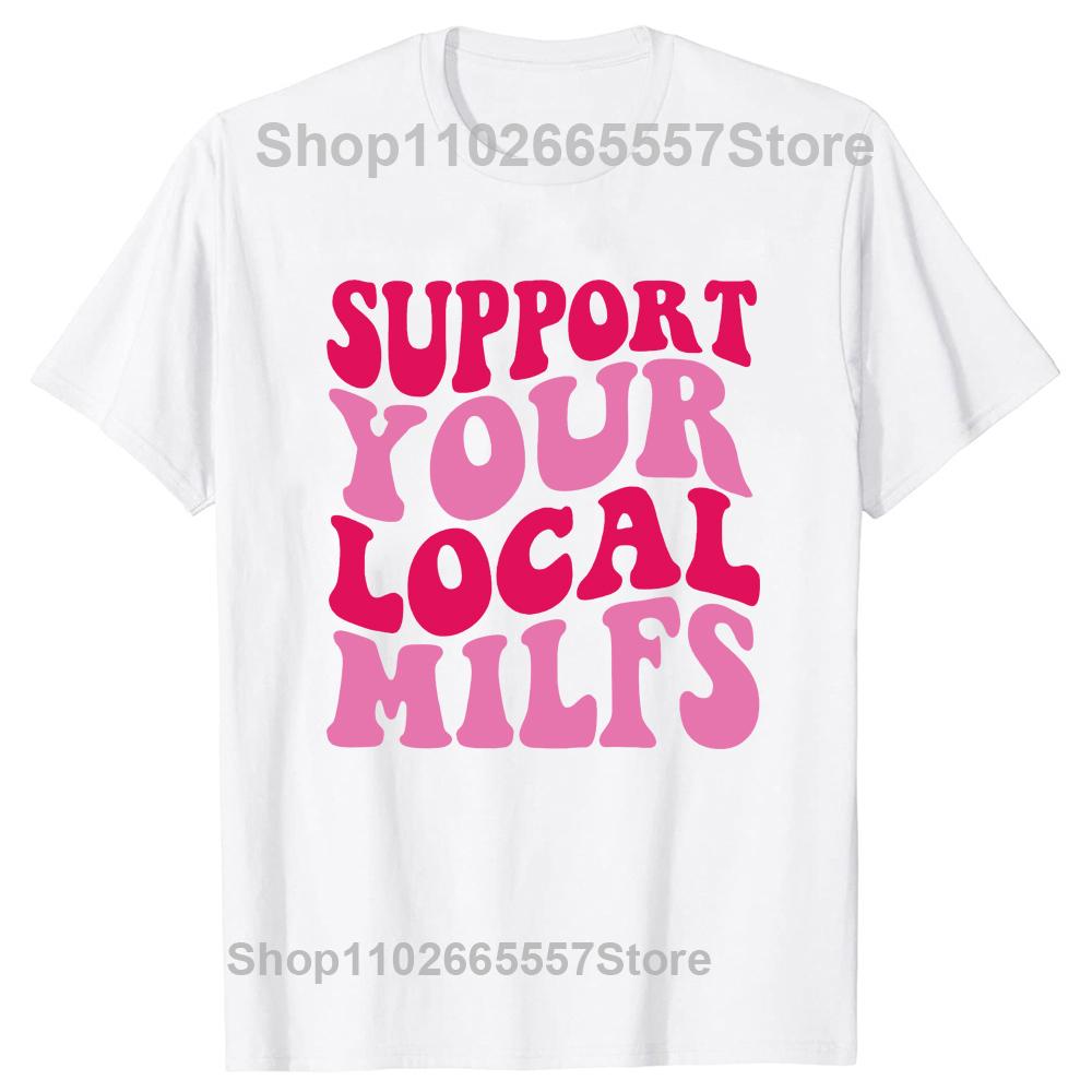 Support Your Local Milfs T Shirts Summer Style Graphic Cotton Streetwear Short Sleeve Birthday Gifts Tshirt Unisexs Clothing S
Support Your Local Milfs T Shirts Summer Style Graphic Cotton Streetwear Short Sleeve Birthday Gifts Tshirt Unisexs Clothing S