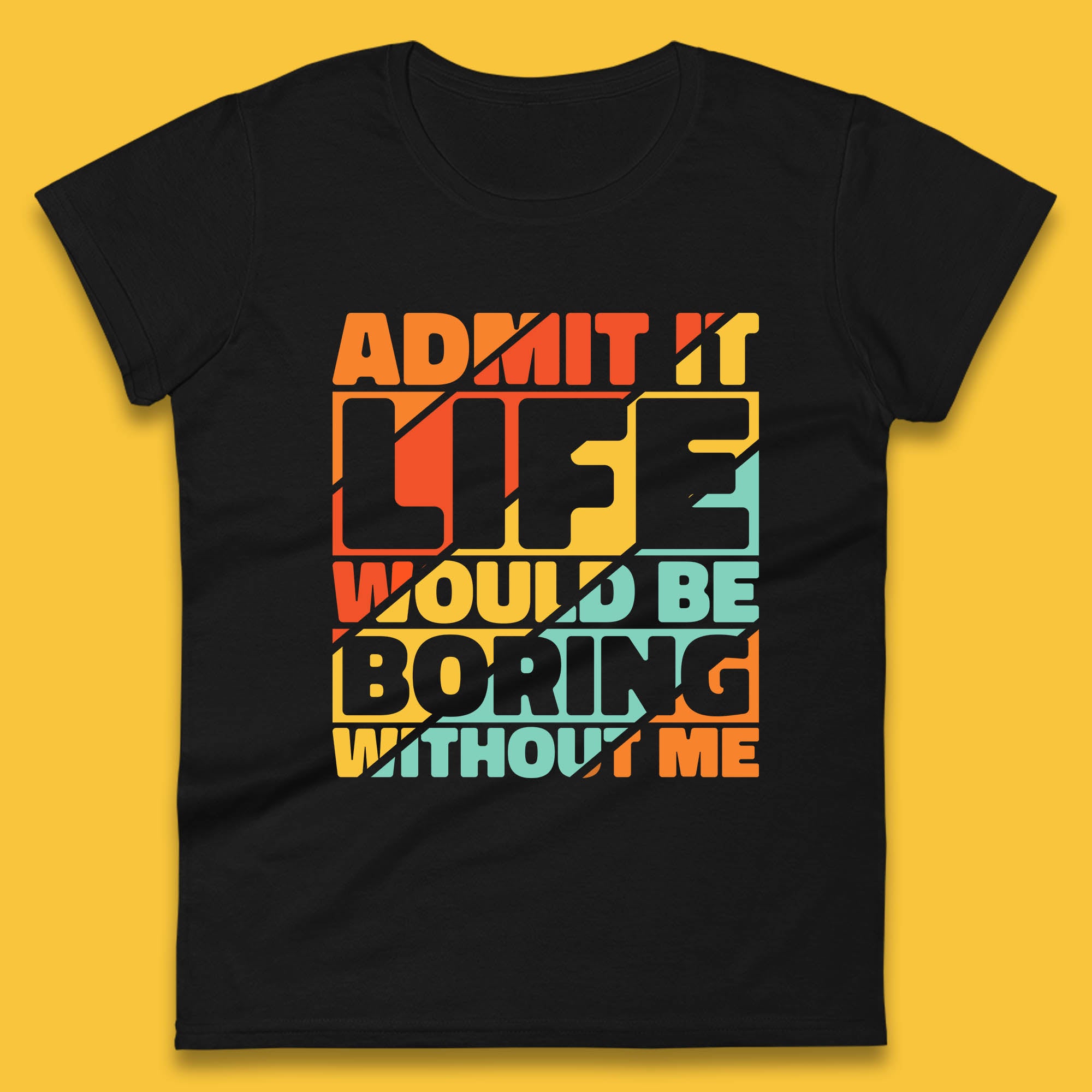 Admit It Life Would Be Boring Without Me Funny Saying And Quotes Womens Tee T Shirt Mens Tops Unisex Top XL
Admit It Life Would Be Boring Without Me Funny Saying And Quotes Womens Tee T Shirt Mens Tops Unisex Top XL