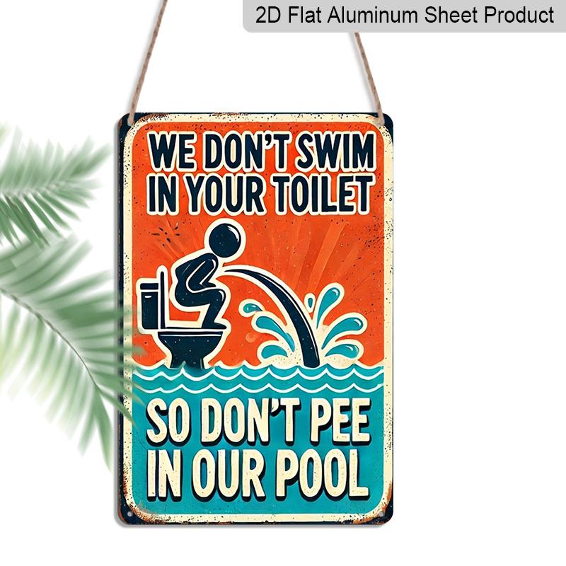 2D Flat Vintage Metal Sign - Aluminium, We Won T Swim in Your Toilet, So Please Don T Urinate in Our Pool, Rustic Metal - An Ideal Choice for Wall 20*30cm
2D Flat Vintage Metal Sign - Aluminium, We Won T Swim in Your Toilet, So Please Don T Urinate in Our Pool, Rustic Metal - An Ideal Choice for Wall 20*30cm