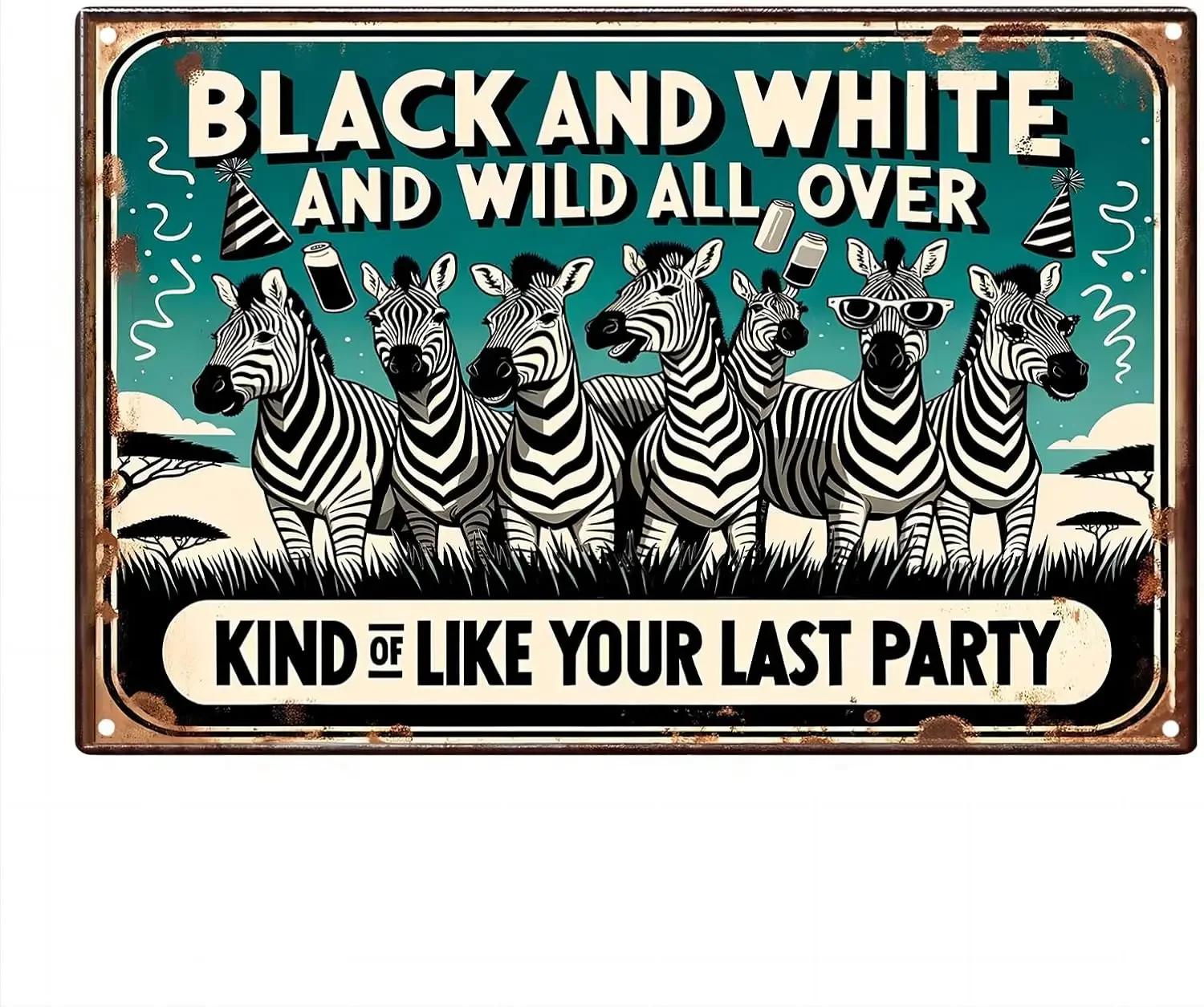 Funny Zebra Metal Poster Black and White and Wild All Over Kind of Like Your Last Party Wall Art Aluminum Tin Sign for 20x30cm(7.8x11.8inch)
Funny Zebra Metal Poster Black and White and Wild All Over Kind of Like Your Last Party Wall Art Aluminum Tin Sign for 20x30cm(7.8x11.8inch)