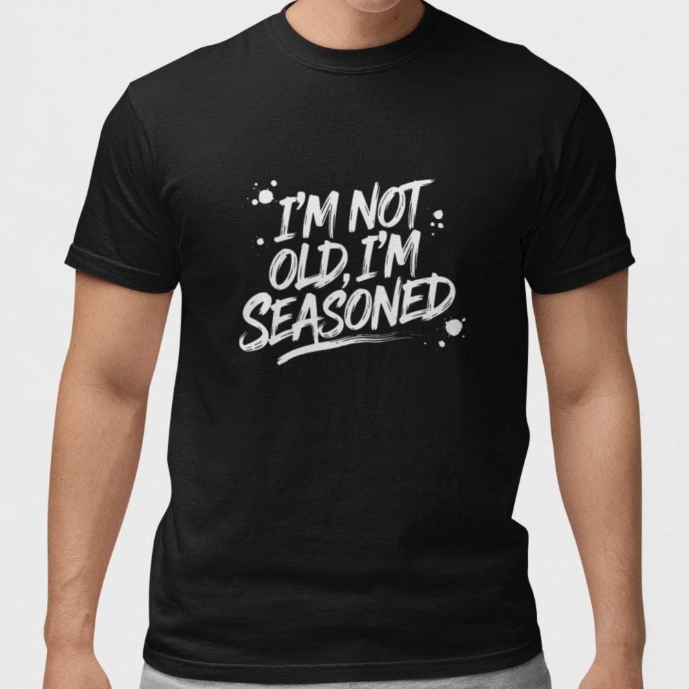 Im Not Old Im Seasoned Shirt Funny Dad Grandpa Gift Humor Graphic Tee Cotton L
Im Not Old Im Seasoned Shirt Funny Dad Grandpa Gift Humor Graphic Tee Cotton L