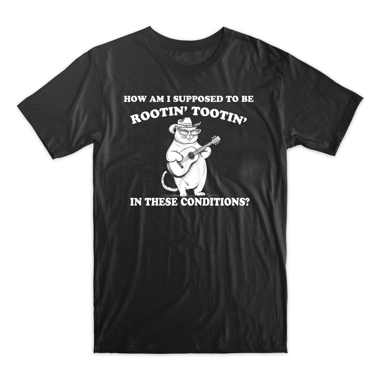 How Am I Supposed To Be Rootin Tootin In These Conditions Funny Cat Sarcastic L
How Am I Supposed To Be Rootin Tootin In These Conditions Funny Cat Sarcastic L