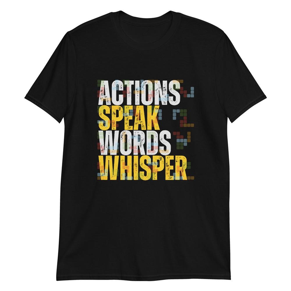 Actions Speak; Words Whisper T-Shirt 4XL
Actions Speak; Words Whisper T-Shirt 4XL