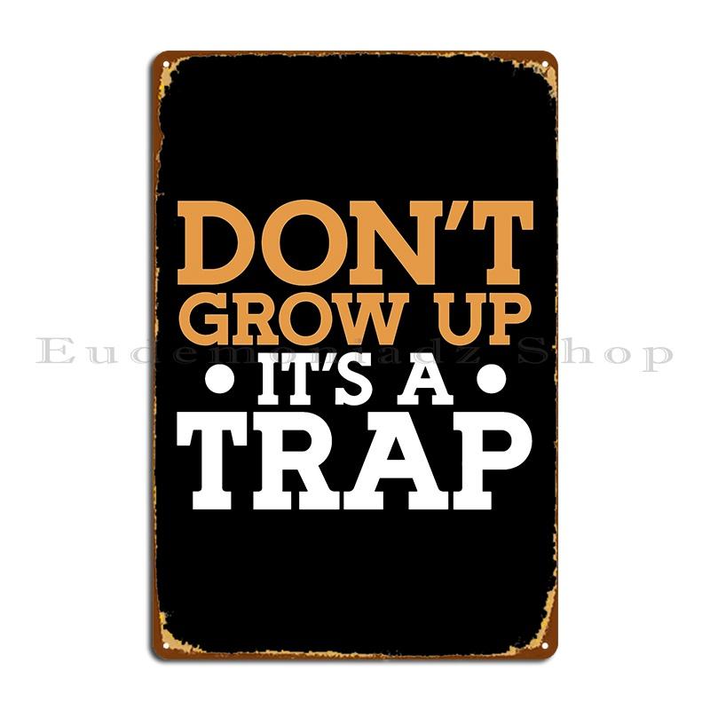 Don T Grow Up It S A Trap Metal Sign Retro Wall Decor Wall Mural Design Classic Tin Sign Poster 20x30cm(7.8x11.8inch)
Don T Grow Up It S A Trap Metal Sign Retro Wall Decor Wall Mural Design Classic Tin Sign Poster 20x30cm(7.8x11.8inch)