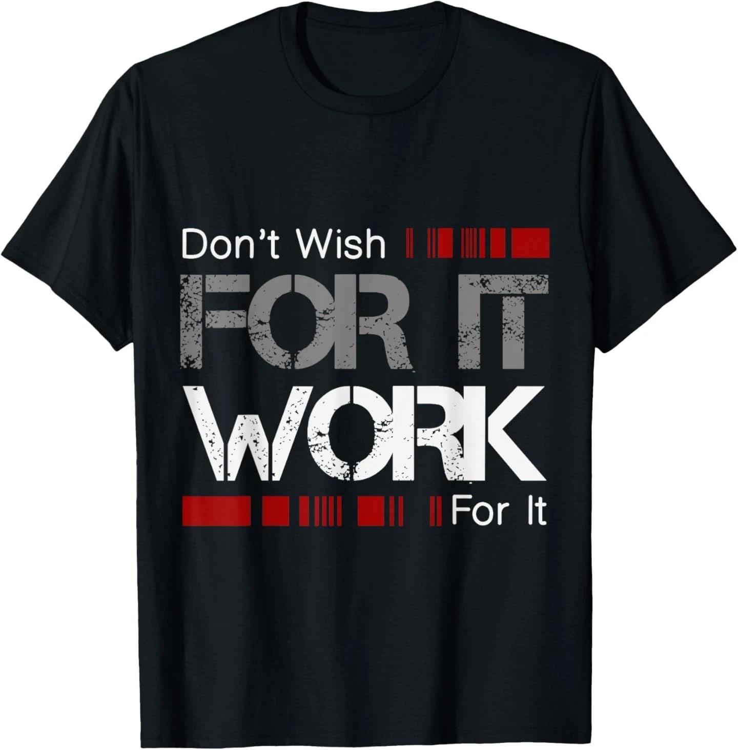 Don t Wish Work For It Great To Inspire Motivate T-Shirt 2XL
Don t Wish Work For It Great To Inspire Motivate T-Shirt 2XL