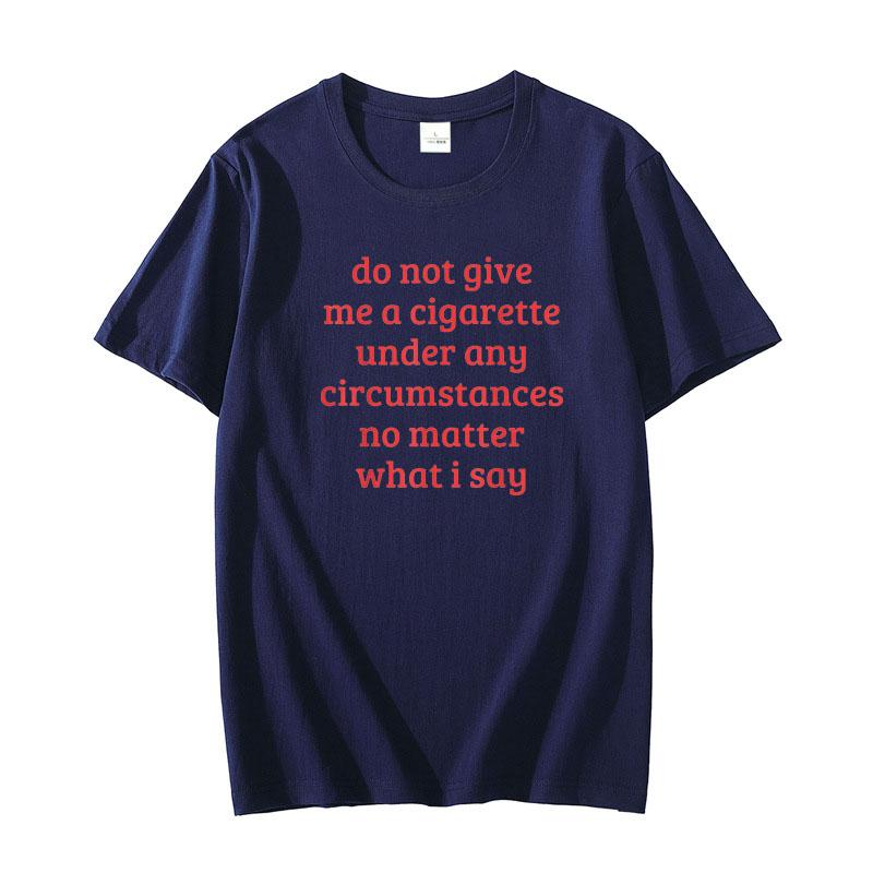 Do Not Give Me A Cigarette Under Any Circumstances No Matter What I Say Funny Sayings Quote T-Shirt Smoking Lover Smoker Tee Top 4XL
Do Not Give Me A Cigarette Under Any Circumstances No Matter What I Say Funny Sayings Quote T-Shirt Smoking Lover Smoker Tee Top 4XL
