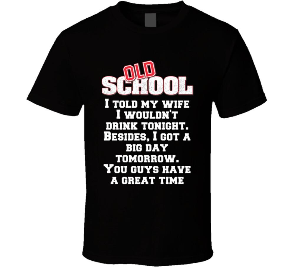 I Told My Wife I Wouldn t Drink Tonight Old School 2003 Movie Quote Fan T Shirt Mens Womens Tees Top M
I Told My Wife I Wouldn t Drink Tonight Old School 2003 Movie Quote Fan T Shirt Mens Womens Tees Top M
