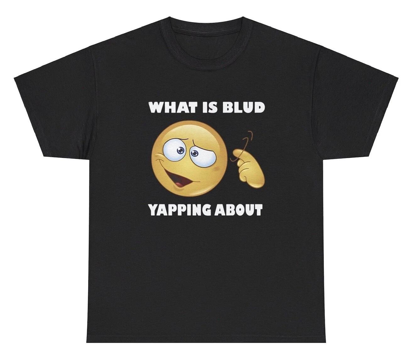 What Is Blud Yapping About T Shirt Funny Oddly Specific Gen Alpha Gag Gift Tee M
What Is Blud Yapping About T Shirt Funny Oddly Specific Gen Alpha Gag Gift Tee M
