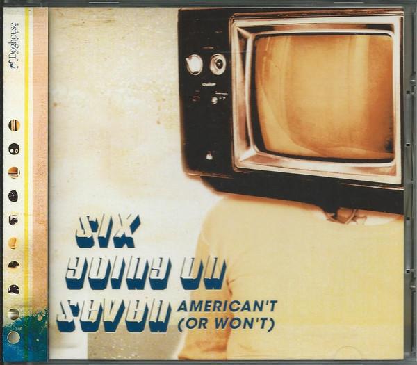 CD SIX GOING ON SEVEN - AMERICAN T(OR WON T) HWCY1069 Doghouse Record 2001 Japan ObiRock Used
CD SIX GOING ON SEVEN - AMERICAN T(OR WON T) HWCY1069 Doghouse Record 2001 Japan ObiRock Used