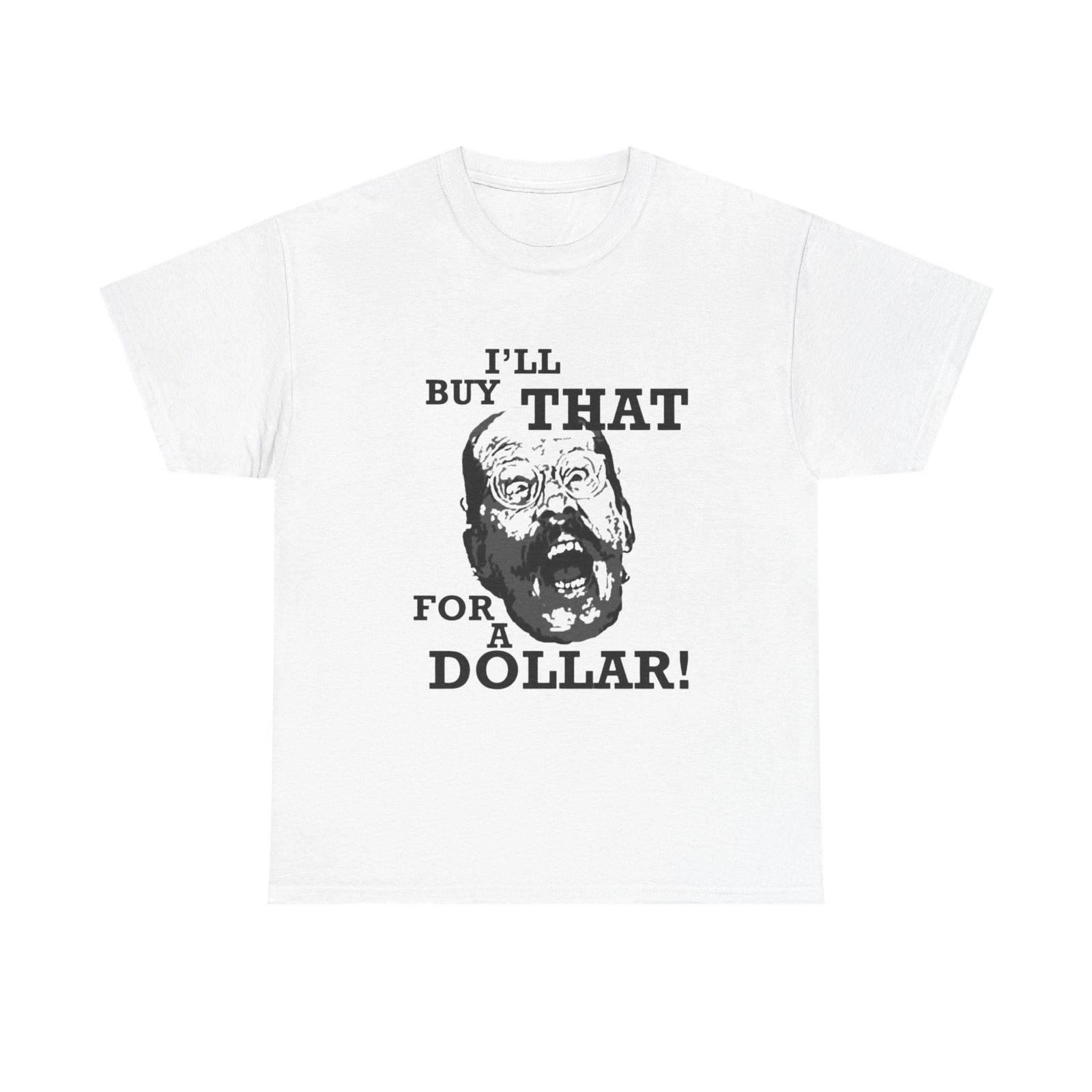 Ill Buy That For A Dollar Funny Graphic T Shirt Unisex Heavy Cotton Tee XL
Ill Buy That For A Dollar Funny Graphic T Shirt Unisex Heavy Cotton Tee XL