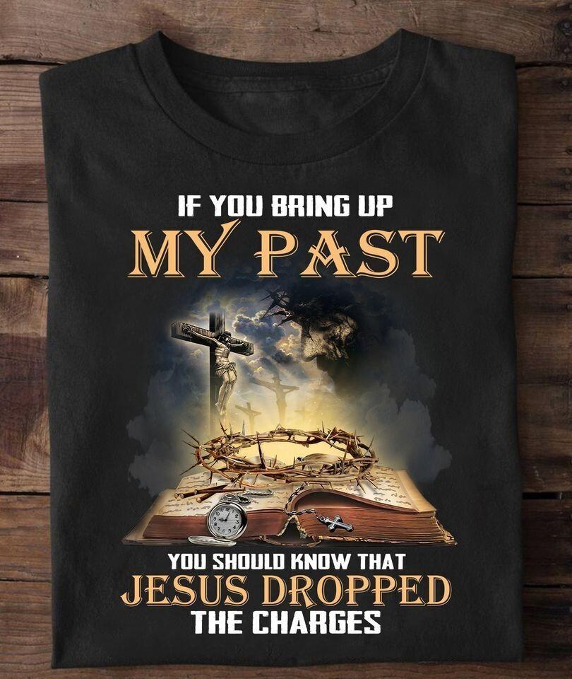 If you bring up my past You should know that Jesus shirt Unisex T-Shirt M
If you bring up my past You should know that Jesus shirt Unisex T-Shirt M