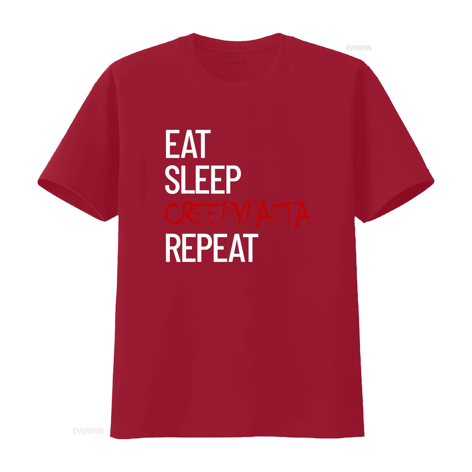 T Shirt Eat Sleep Creepypasta Repeat Scary Horror Life vintage Washed Stretched Soft Comfortable designer clothes Slightly S
T Shirt Eat Sleep Creepypasta Repeat Scary Horror Life vintage Washed Stretched Soft Comfortable designer clothes Slightly S