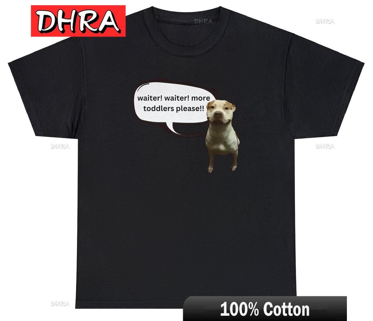 Waiter More Toddlers Please T Shirt Funny Sarcastic Pitbull Dog Meme Saying Tee Comfy Edgy Stylish Tee Artistic Urban Cool Tops 4XL
Waiter More Toddlers Please T Shirt Funny Sarcastic Pitbull Dog Meme Saying Tee Comfy Edgy Stylish Tee Artistic Urban Cool Tops 4XL