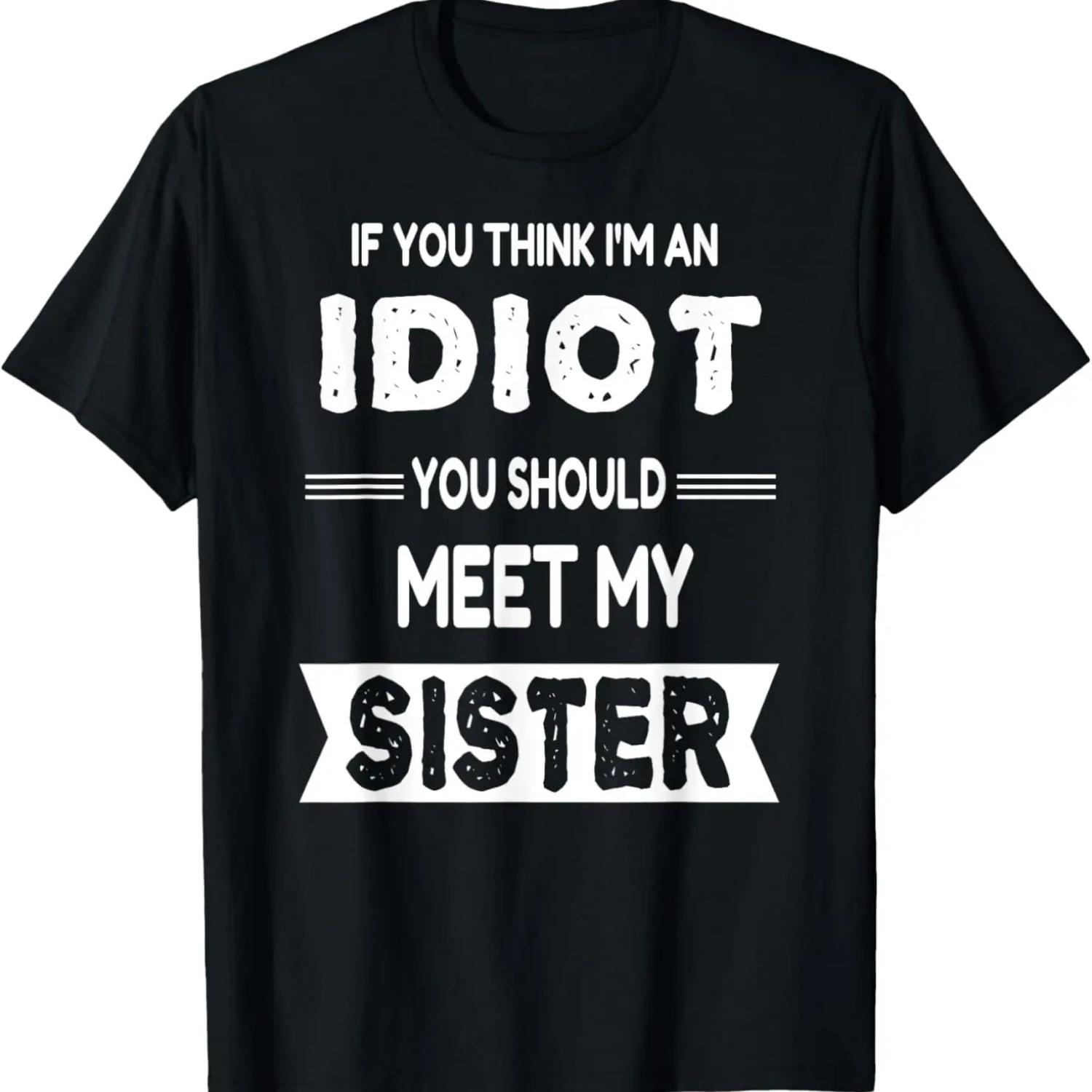 If You Think I m An idiot You Should Meet My Sister Funny T-Shirt XXXXXL чорний
If You Think I m An idiot You Should Meet My Sister Funny T-Shirt XXXXXL чорний